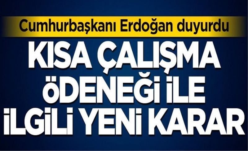 Başkan Erdoğan'dan Kısa Çalışma Ödeneği kararı