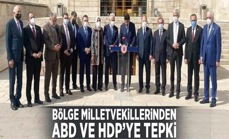 Bölge milletvekillerinden ABD ve HDP’ye tepki