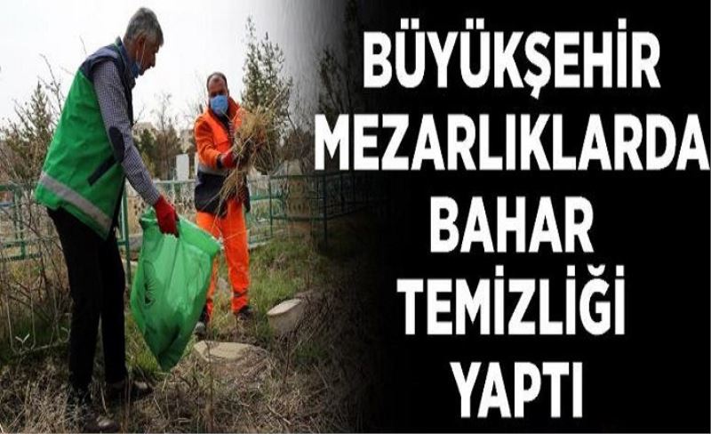 Büyükşehir mezarlıklarda bahar temizliği yaptı