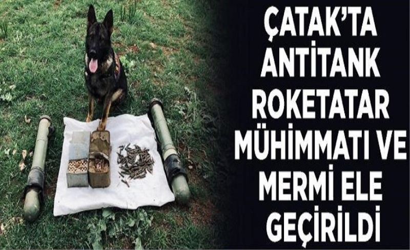 Çatak’ta antitank roketatar mühimmatı ve mermi ele geçirildi