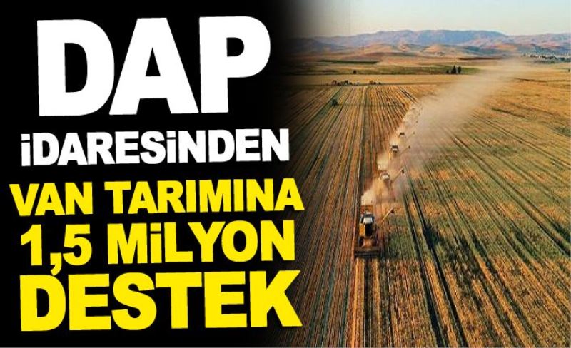 DAP İdaresinden Van tarımına 1,5 milyon destek