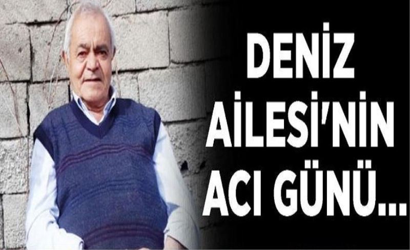 Deniz Ailesi'nin acı günü…