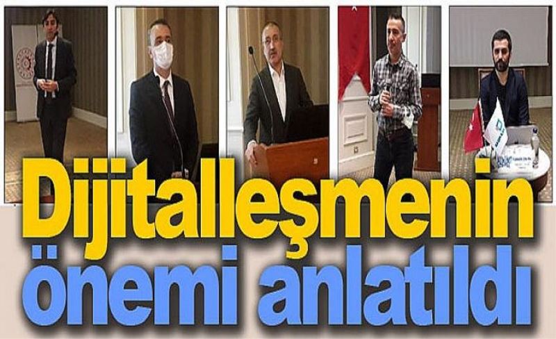 Dijitalleşmenin önemi anlatıldı