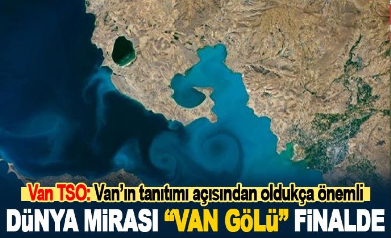 Dünya mirası “Van Gölü” finalde