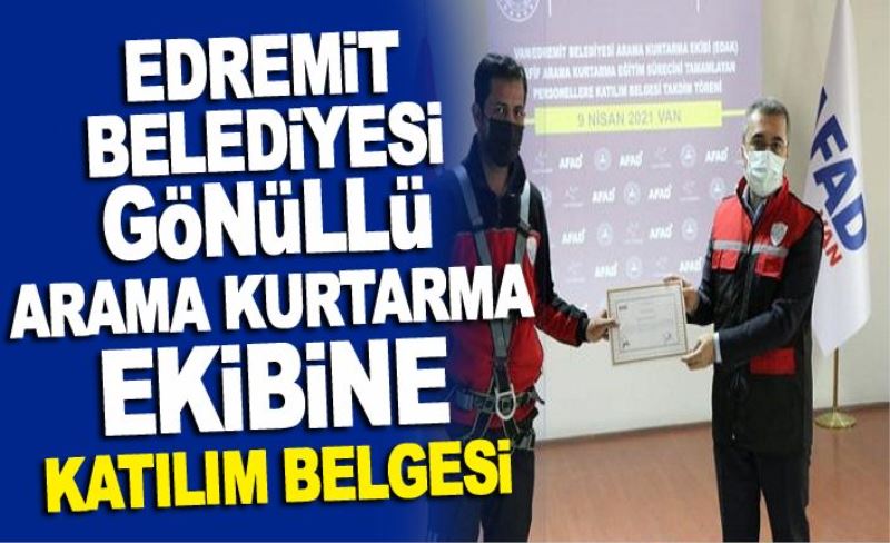 Edremit Belediyesi Gönüllü Arama Kurtarma Ekibine katılım belgesi