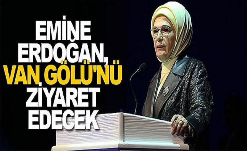 Emine Erdoğan, Van Gölü'nü ziyaret edecek
