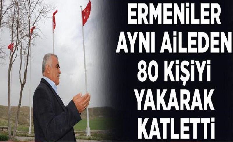 Ermeniler aynı aileden 80 kişiyi yakarak katletti