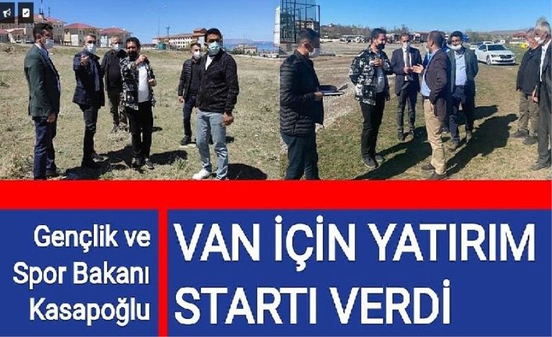 Gençlik ve Spor Bakanı Kasapoğlu Van için yatırım startı verdi