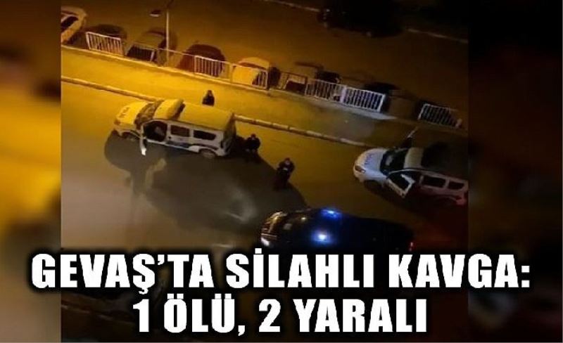 Gevaş’ta silahlı kavga: 1 ölü, 2 yaralı