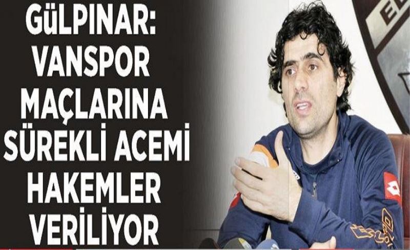 Gülpınar: Vanspor maçlarına sürekli acemi hakemler veriliyor