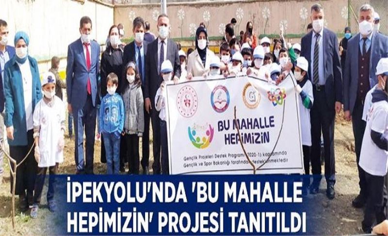 İpekyolu'nda 'Bu Mahalle Hepimizin' projesi tanıtıldı