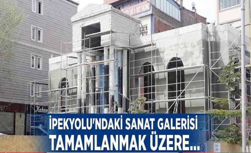 İpekyolu'ndaki Sanat Galerisi tamamlanmak üzere…