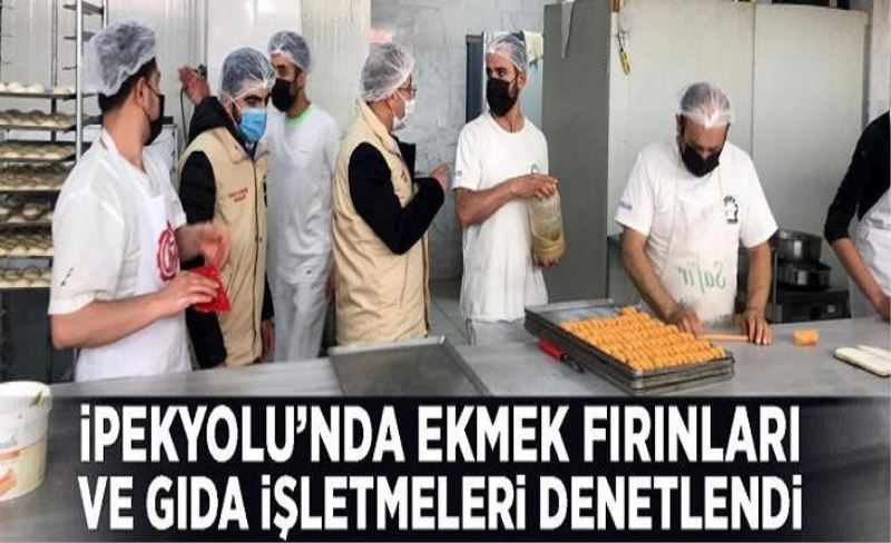 İpekyolu’nda ekmek fırınları ve gıda işletmeleri denetlendi