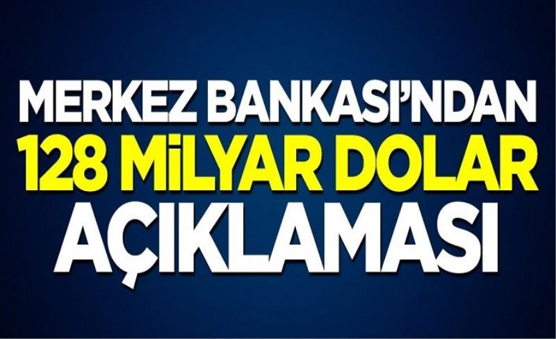 Merkez Bankası'ndan 128 milyar dolar açıklaması