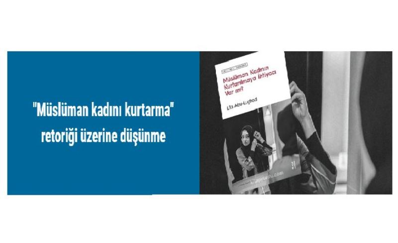 "Müslüman kadını kurtarma" retoriği üzerine düşünme​​​​​​​