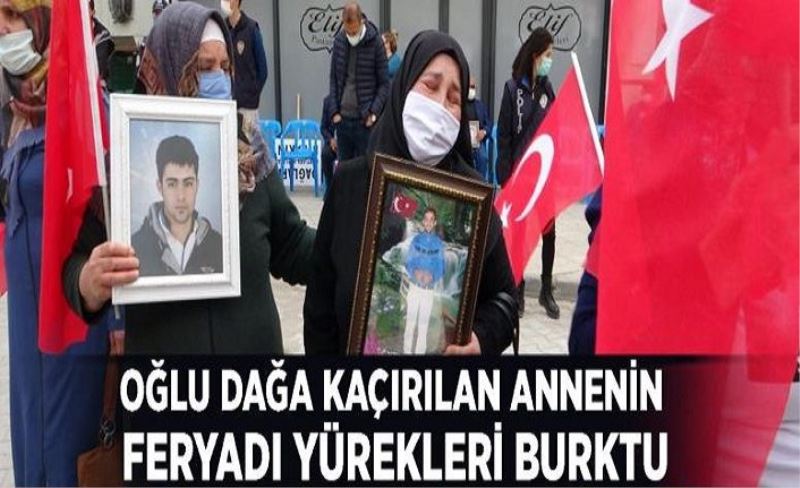 Oğlu dağa kaçırılan annenin feryadı yürekleri burktu