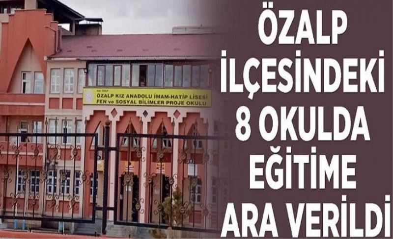 Özalp ilçesindeki 8 okulda eğitime ara verildi