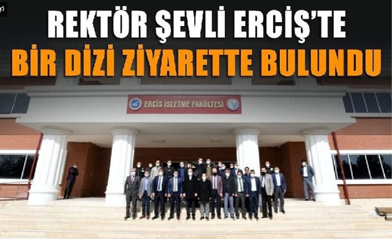 Rektör Şevli Erciş’te bir dizi ziyarette bulundu