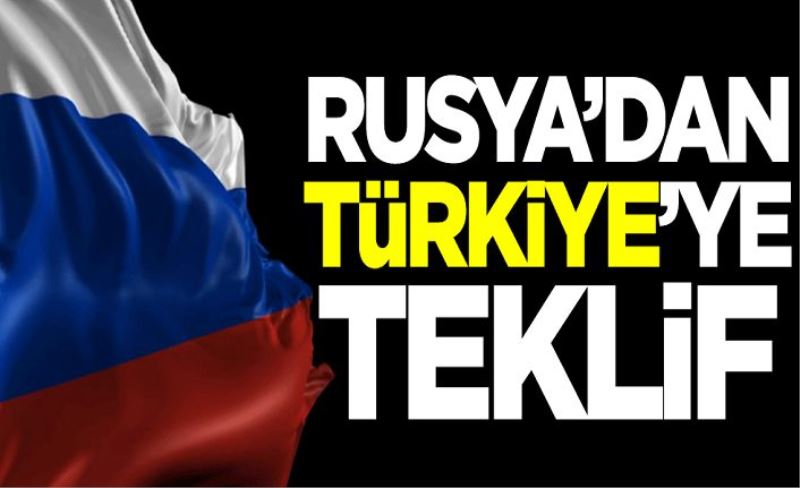 Rusya'dan Türkiye'ye flaş teklif