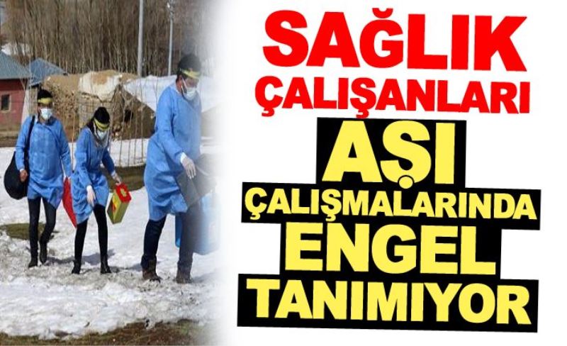 Sağlık çalışanları aşı çalışmalarında engel tanımıyor