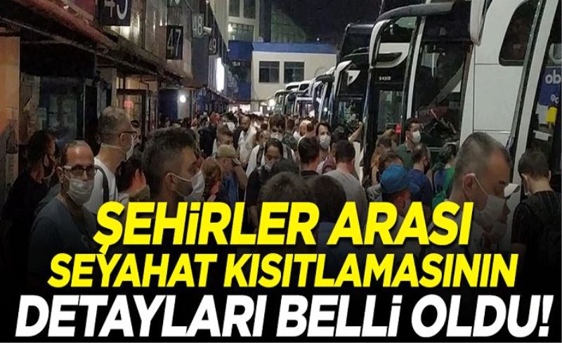 Şehirler arası seyahat kısıtlamasının detayları belli oldu!