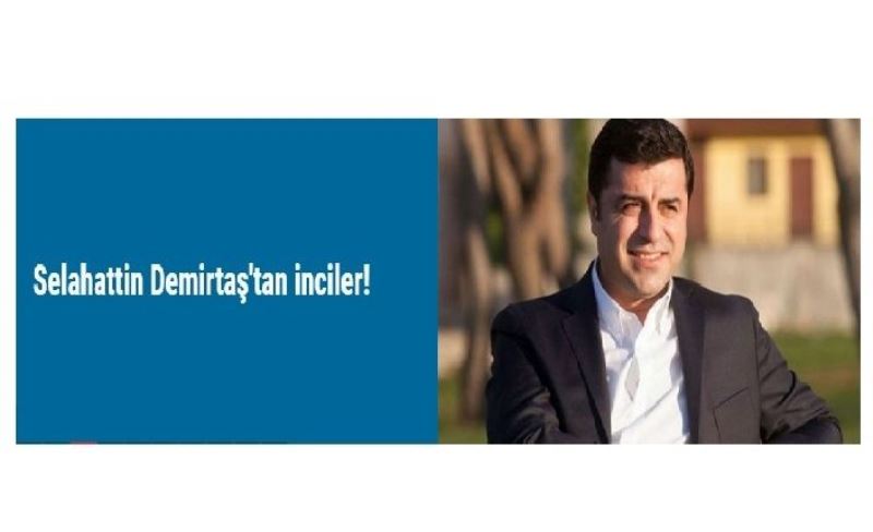 Selahattin Demirtaş'tan inciler!