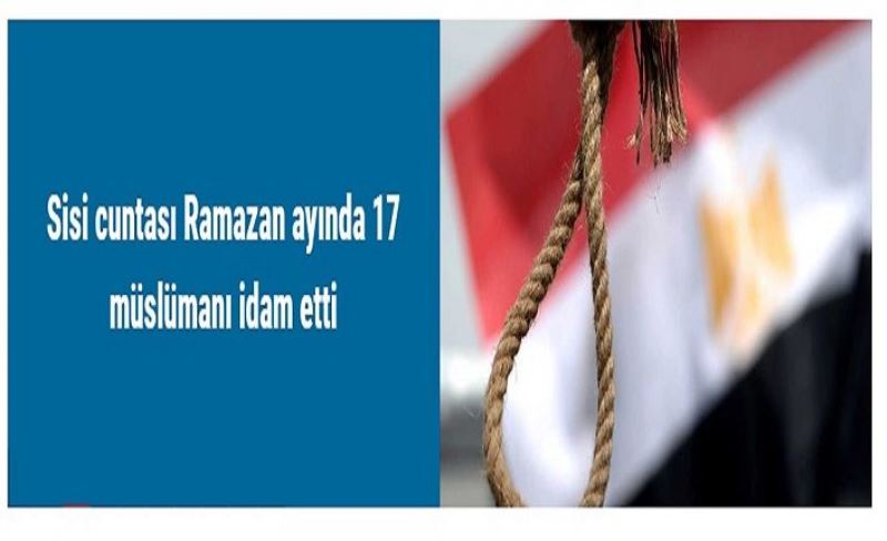 Sisi cuntası Ramazan ayında 17 müslümanı idam etti​​​​​​​