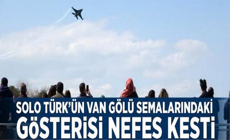 Solo Türk’ün Van Gölü semalarındaki gösterisi nefes kesti