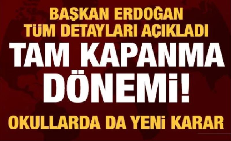 Tam kapanma dönemi! Erdoğan tüm detayları açıkladı