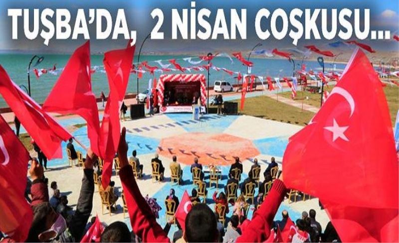 Tuşba’da, 2 Nisan coşkusu…