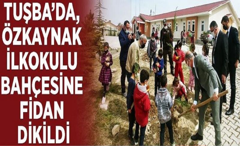 Tuşba’da, Özkaynak İlkokulu bahçesine fidan dikildi