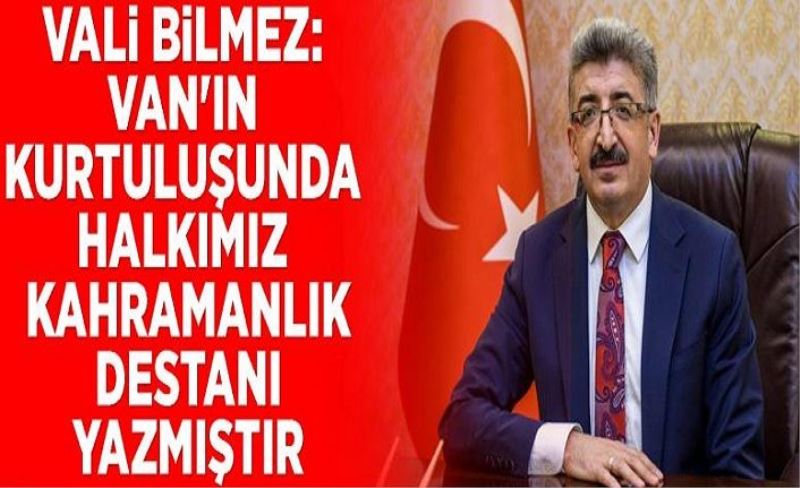 Vali Bilmez: Van'ın kurtuluşunda halkımız kahramanlık destanı yazmıştır