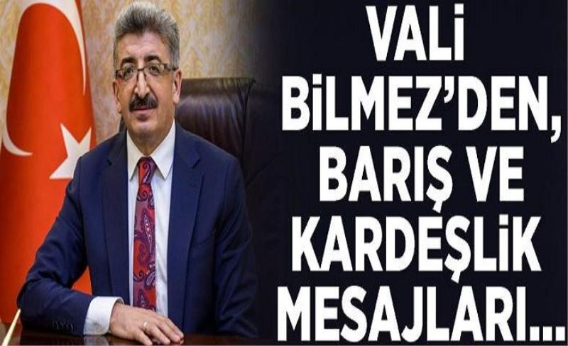 Vali Bilmez’den, barış ve kardeşlik mesajları…