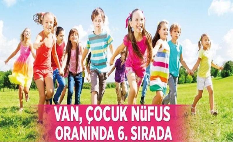 Van, çocuk nüfus oranında 6. sırada