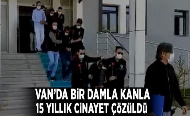 Van'da bir damla kanla 15 yıllık cinayet çözüldü