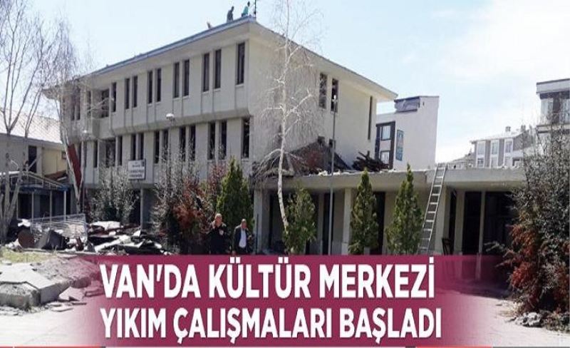 Van'da kültür merkezi yıkım çalışmaları başladı