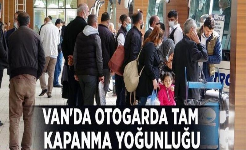 Van'da otogarda tam kapanma yoğunluğu