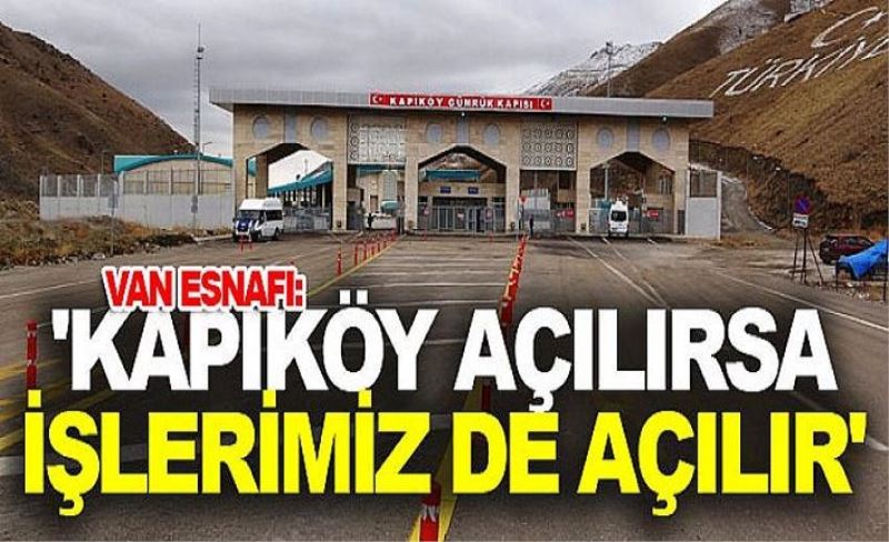 Van esnafı: 'Kapıköy açılırsa işlerimiz de açılır'