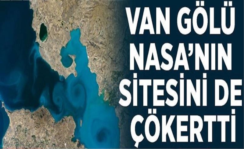 Van Gölü NASA’nın sitesini de çökertti