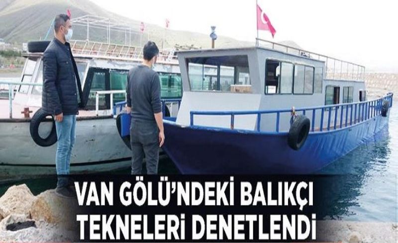 Van Gölü’ndeki balıkçı tekneleri denetlendi