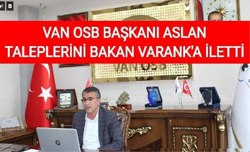 Van OSB Başkanı Aslan  Bakan Varank’a neleri iletti