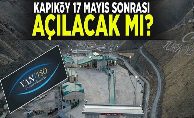 Van TSO: Kapıköy’ün 17 Mayıs sonrası açılacağı müjdesi, sevindiricidir