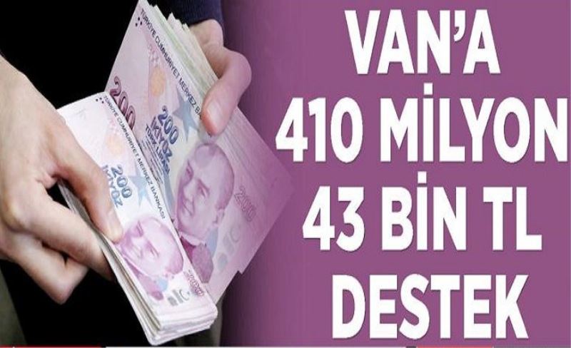 Van’a 410 milyon 43 bin TL destek