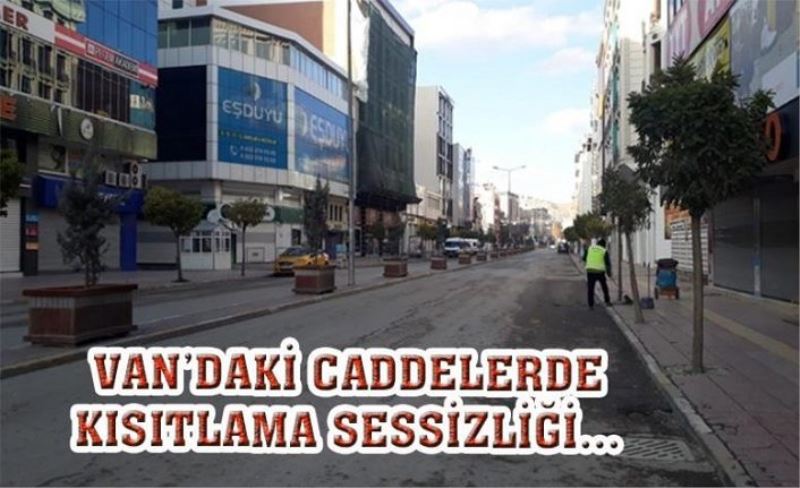 Van’da cadde ve sokaklarda sessizlik hakim…