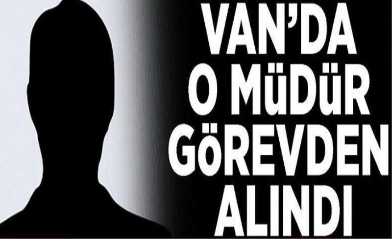 Van’da o müdür görevden alındı