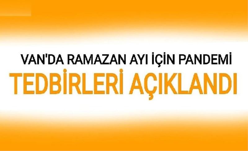 Van’da Ramazan için alınan pandemi tedbirleri açıklandı