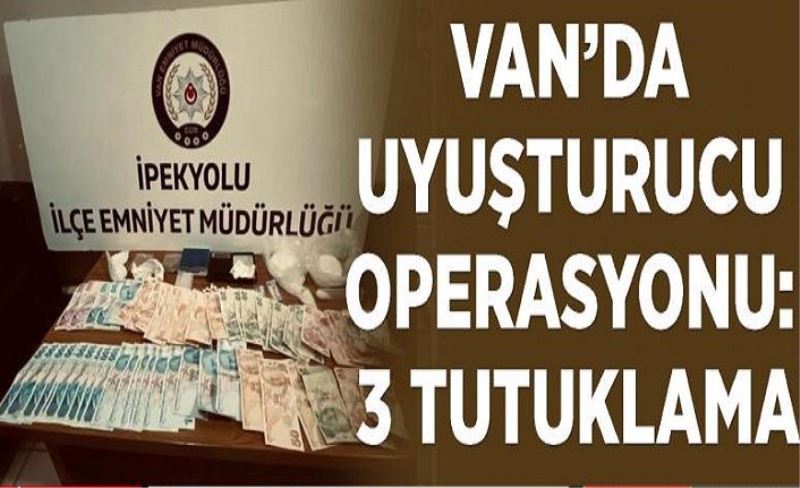 Van’da uyuşturucu operasyonu: 3 tutuklama