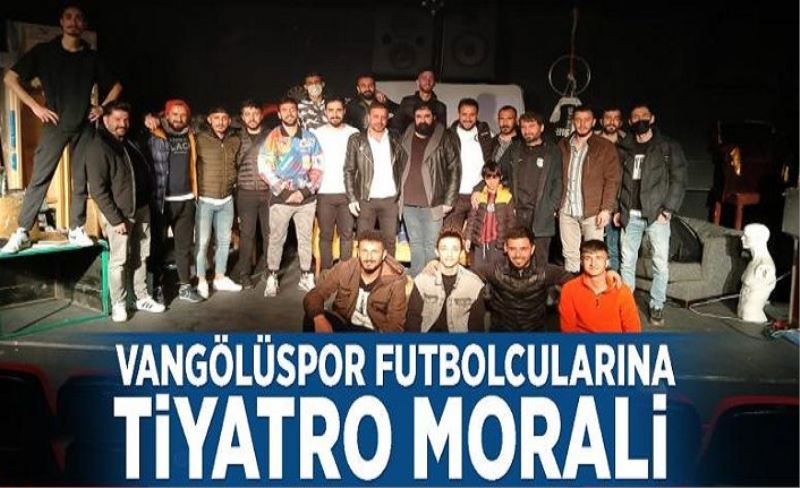 Vangölüspor futbolcularına tiyatro morali