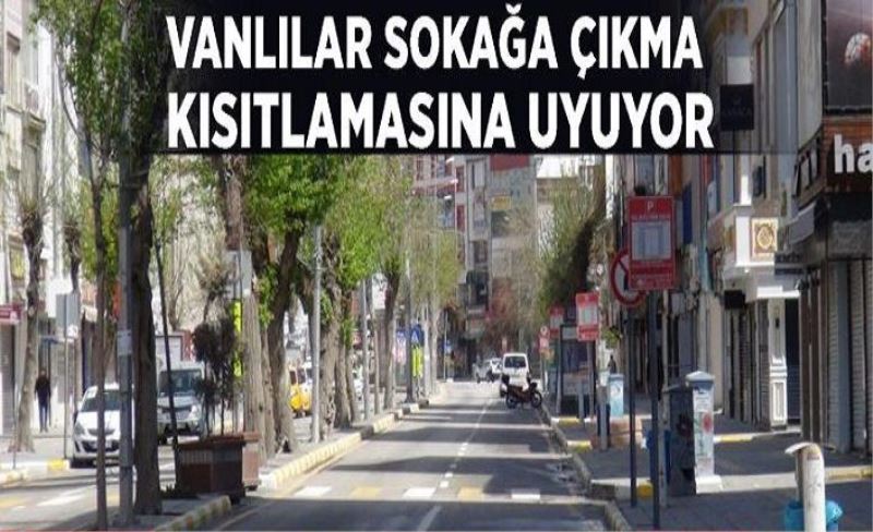 Vanlılar sokağa çıkma kısıtlamasına uyuyor