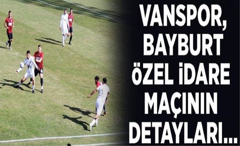 Vanspor, Bayburt Özel İdare maçının detayları…